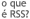 O que &eacute; RSS?